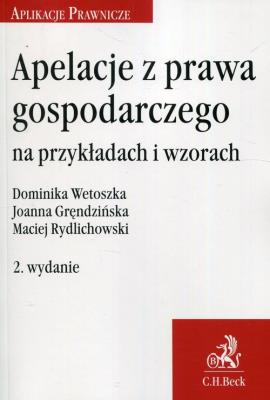 Apelacje z prawa gospodarczego na przykładach i wzorach. Autor: Wetoszka Dominika, Dominika Rydlichowska Joanna Gręndzińska Maciej R, Rydlichowski Maciej. SmakLiter.pl Okładka książki Apelacje z prawa gospodarczego na przykładach i wzorach