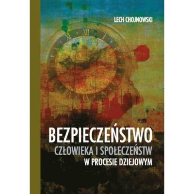 Bezpieczeństwo człowieka i społeczeństw w procesie dziejowym. Autor: Chojnowski Lech. SmakLiter.pl Okładka książki Bezpieczeństwo człowieka i społeczeństw w procesie dziejowym