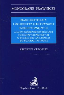 Białe certyfikaty i świadectwa efektywności energetycznej w UE. Autor: Glibowski Krzysztof. SmakLiter.pl Okładka książki Białe certyfikaty i świadectwa efektywności energetycznej w UE