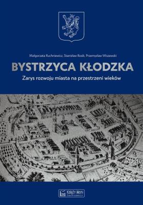 Bystrzyca Kłodzka. Autor: Ruchniewicz Małgorzata, Rosik Stanisław, Wiszewski Przemysław. SmakLiter.pl Okładka książki Bystrzyca Kłodzka