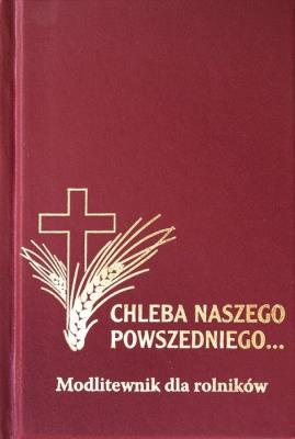 Chleba naszego powszedniego - modlitewnik. Autor:   Praca zbiorowa. SmakLiter.pl Okładka książki Chleba naszego powszedniego - modlitewnik