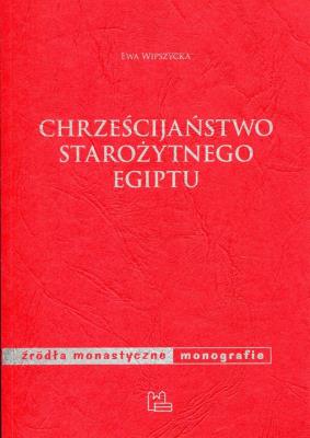 Chrześcijaństwo starożytnego Egiptu. Autor: Wipszycka Ewa. SmakLiter.pl Okładka książki Chrześcijaństwo starożytnego Egiptu