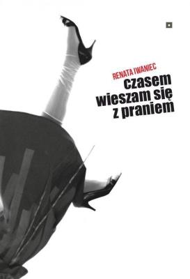 Czasem wieszam się z praniem. Autor: Renata Iwaniec. SmakLiter.pl Okładka książki Czasem wieszam się z praniem