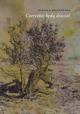 Okładka książki Czereśnie będą dziczeć