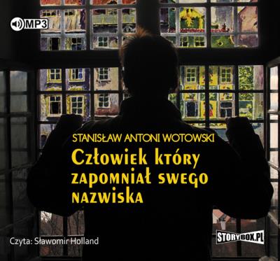 Człowiek, który zapomniał swego nazwiska - Audiobook. Autor: Stanisław Antoni Wotowski. SmakLiter.pl Okładka książki Człowiek, który zapomniał swego nazwiska - Audiobook