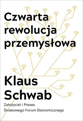 CZWARTA REWOLUCJA PRZEMYSŁOWA. Autor: Schwab Klaus. SmakLiter.pl Okładka książki CZWARTA REWOLUCJA PRZEMYSŁOWA