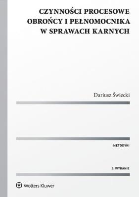 Czynności procesowe obrońcy i pełnomocnika w sprawach karnych. Autor: Świecki Dariusz. SmakLiter.pl Okładka książki Czynności procesowe obrońcy i pełnomocnika w sprawach karnych