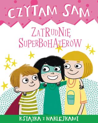 Czytam sam. Zatrudnię superbohaterów. Autor: Tea Orsi. SmakLiter.pl Okładka książki Czytam sam. Zatrudnię superbohaterów