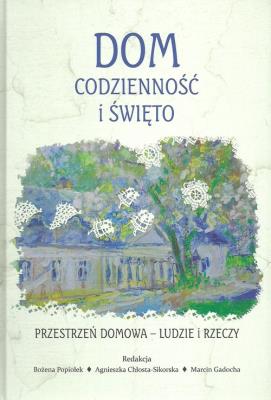 Okładka książki Dom codzienność i święto Przestrzeń domowa Ludzie i rzeczy