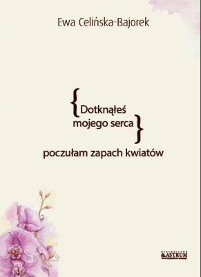 Okładka książki Dotknąłeś mojego serca. Poczułam zapach kwiatów