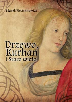 Okładka książki Drzewo, Kurhan i Stara Wieża