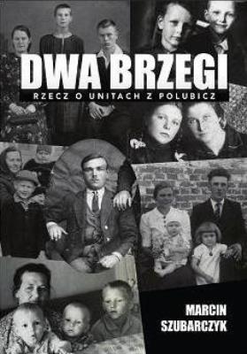 Okładka książki Dwa brzegi. Rzecz o unitach z polubicz