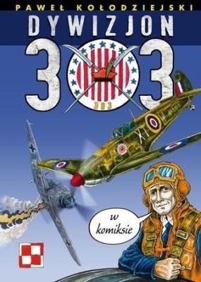 Dywizjon 303 w komiksie. Autor: Kołodziejski Paweł. SmakLiter.pl Okładka książki Dywizjon 303 w komiksie