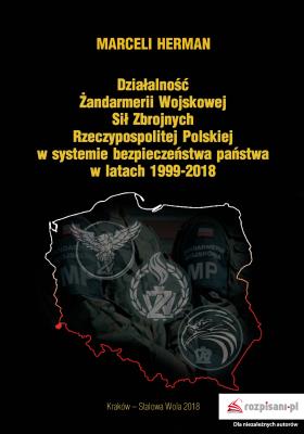 Okładka książki DZIAŁALNOŚĆ ŻANDARMERII WOJSKOWEJ SIŁ ZBROJNYCH RZECZYPOSPOLITEJ POLSKIEJ W SYSTEMIE BEZPIECZEŃSTWA PAŃSTWA W LATACH 1999–2018