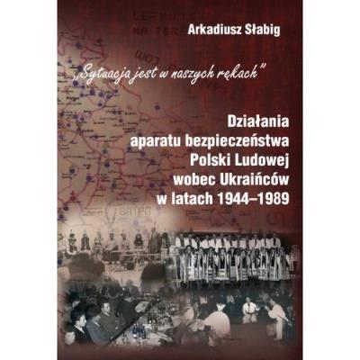 Działania aparatu bezpieczeństwa Polski Ludowej wobec Ukraińców w latach 1944-1989. Autor: Słabig Arkadiusz. SmakLiter.pl Okładka książki Działania aparatu bezpieczeństwa Polski Ludowej wobec Ukraińców w latach 1944-1989
