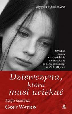 Dziewczyna która musi uciekać. Autor: Watson Casey. SmakLiter.pl Okładka książki Dziewczyna która musi uciekać