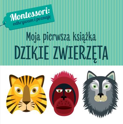 DZIKIE ZWIERZĘTA MONTESSORI MOJA PIERWSZA KSIĄŻKA. Autor: Chiara Piroddi. SmakLiter.pl Okładka książki DZIKIE ZWIERZĘTA MONTESSORI MOJA PIERWSZA KSIĄŻKA
