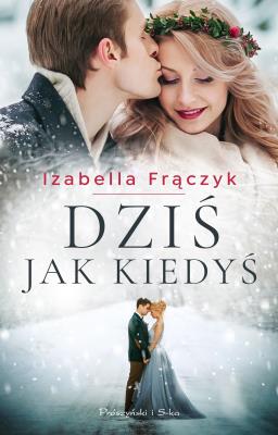 DZIŚ JAK KIEDYŚ WYD. 2. Autor: Frączyk Izabella. SmakLiter.pl Okładka książki DZIŚ JAK KIEDYŚ WYD. 2