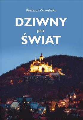 Dziwny jest świat. Autor: Wrzesińska Barbara. SmakLiter.pl Okładka książki Dziwny jest świat