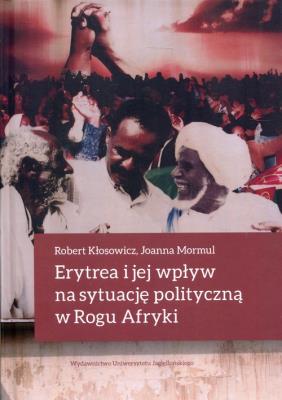 Erytrea i jej wpływ na sytuację polityczną.... Autor: Robert Kłosowicz (red.), Joanna Mormul. SmakLiter.pl Okładka książki Erytrea i jej wpływ na sytuację polityczną...
