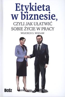 Etykieta w biznesie,. Autor: Wojciech S. Wocław (red.). SmakLiter.pl Okładka książki Etykieta w biznesie,