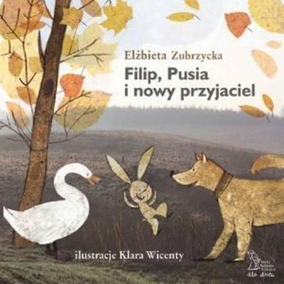 Filip, Pusia i nowy przyjaciel (wyd. 2018). Autor: Elżbieta Zubrzycka. SmakLiter.pl Okładka książki Filip, Pusia i nowy przyjaciel (wyd. 2018)