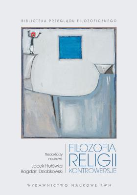FILOZOFIA RELIGII KONTROWERSJE. Autor: Jacek Hołówka, Dziobkowski Bogdan. SmakLiter.pl Okładka książki FILOZOFIA RELIGII KONTROWERSJE
