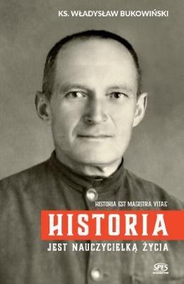 Historia jest nauczycielką życia. Autor: Bł.ks. Władysław Bukowiński. SmakLiter.pl Okładka książki Historia jest nauczycielką życia
