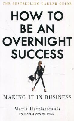How to be an overnight success. Autor: Hatzistefanis Maria. SmakLiter.pl Okładka książki How to be an overnight success