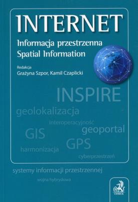 Internet Informacja przestrzenna Spatial Information. Autor: Czaplicki Kamil, Szpor Grażyna. SmakLiter.pl Okładka książki Internet Informacja przestrzenna Spatial Information