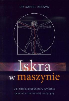 Iskara w maszynie. Autor: Dr. Daniel Keown. SmakLiter.pl Okładka książki Iskara w maszynie