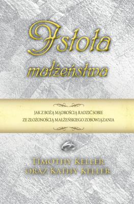 Istota małżeństwa. Autor: Keller Timothy. SmakLiter.pl Okładka książki Istota małżeństwa