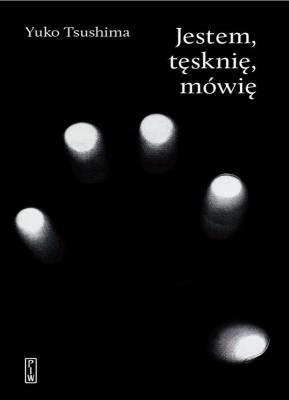 Jestem, tęsknię, mówię. Autor: Tsushima Yuko. SmakLiter.pl Okładka książki Jestem, tęsknię, mówię