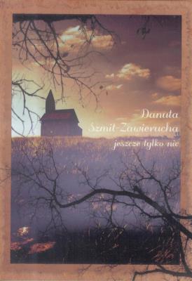 Jeszcze tylko nic. Autor: Szmit-Zawierucha Danuta. SmakLiter.pl Okładka książki Jeszcze tylko nic