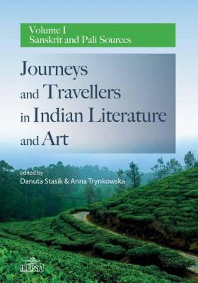 Journeys and Travellers in Indian Literature and Art. Volume I Sanskrit and Pali Sources. Autor: Stasik Danuta, Anna Trynkowska. SmakLiter.pl Okładka książki Journeys and Travellers in Indian Literature and Art. Volume I Sanskrit and Pali Sources