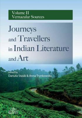 Journeys and Travellers in Indian Literature and Art Volume II Vernacular Sources. Autor: Stasik Danuta, Anna Trynkowska. SmakLiter.pl Okładka książki Journeys and Travellers in Indian Literature and Art Volume II Vernacular Sources