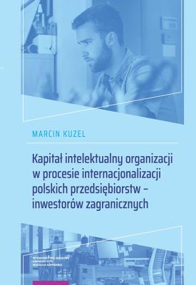 Kapitał intelektualny organizacji w procesie internacjonalizacji polskich przedsiębiorstw. Autor: Kuzel Marcin. SmakLiter.pl Okładka książki Kapitał intelektualny organizacji w procesie internacjonalizacji polskich przedsiębiorstw