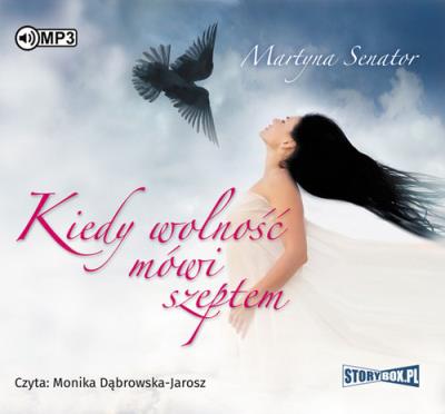 Kiedy wolność mówi szeptem - Audiobook. Autor: Martyna Senator. SmakLiter.pl Okładka książki Kiedy wolność mówi szeptem - Audiobook