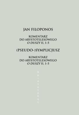 Komentarz do arystotelesowego O duszy II, 1-5. Autor: Filoponos Jan, (Pseudo-)Symplicjusz. SmakLiter.pl Okładka książki Komentarz do arystotelesowego O duszy II, 1-5
