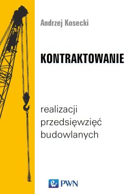 KONTRAKTOWANIE REALIZACJI PRZEDSIĘWZIĘĆ BUDOWLANYCH. Autor: ANDRZEJ KOSECKI. SmakLiter.pl Okładka książki KONTRAKTOWANIE REALIZACJI PRZEDSIĘWZIĘĆ BUDOWLANYCH