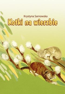 Kotki na wierzbie. Autor: Krystyna Sarnowska. SmakLiter.pl Okładka książki Kotki na wierzbie