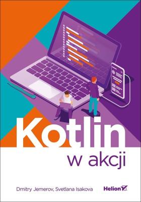 Kotlin w akcji. Autor: Jemerov Dmitry, Isakova Svetlana. SmakLiter.pl Okładka książki Kotlin w akcji