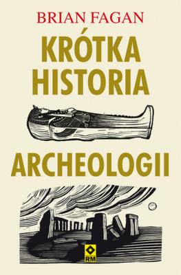 KRÓTKA HISTORIA ARCHEOLOGII. Autor: Brian M. Fagan. SmakLiter.pl Okładka książki KRÓTKA HISTORIA ARCHEOLOGII