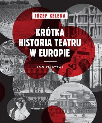 Krótka historia teatru w Europie Tom 1. Autor: Kelera Józef. SmakLiter.pl Okładka książki Krótka historia teatru w Europie Tom 1