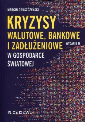 Okładka książki Kryzysy walutowe, bankowe i zadłużeniowe w gospodarce światowej