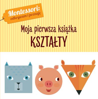 KSZTAŁTY MONTESSORI MOJA PIERWSZA KSIĄŻKA. Autor: Chiara Piroddi. SmakLiter.pl Okładka książki KSZTAŁTY MONTESSORI MOJA PIERWSZA KSIĄŻKA