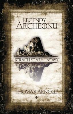 Legendy Archeonu. Strach stary I nowy. Autor: Thomas Arnold. SmakLiter.pl Okładka książki Legendy Archeonu. Strach stary I nowy