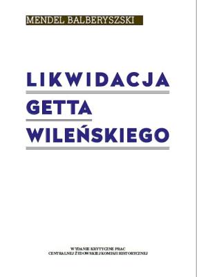 Okładka książki Likwidacja getta wileńskiego