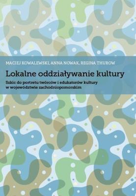 Lokalne oddziaływanie kultury. Autor: Kowalewski Maciej, Nowak Anna, Thurow Regina. SmakLiter.pl Okładka książki Lokalne oddziaływanie kultury