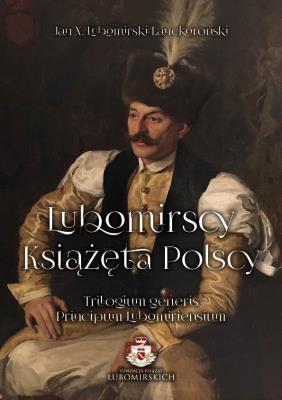 Lubomirscy. Książęta polscy. Tomy 1-3. Autor: Jan X. Lubomirski-Lanckoroński. SmakLiter.pl Okładka książki Lubomirscy. Książęta polscy. Tomy 1-3
